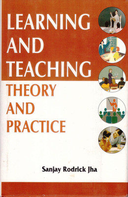 Learning and Teaching Theory and Practice(Hardcover, Sanjay Rodrick Jha)