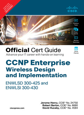 CCNP Enterprise Wireless Design and Implementation ENWLSD 300-425 and ENWLSI 300-430 Official Cert Guide:Designing & Implementing Cisco Enterprise Wireless Networks, 1/e(Paperback, Jerome Henry | Robert Barton | David Hucaby)