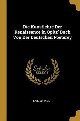 Die Kunstlehre Der Renaissance in Opitz' Buch Von Der Deutschen Poeterey(German, Paperback, Borinski Karl)