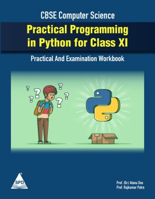 Practical Programming in Python for Class XI (Practical and Examination Workbook for CBSE Computer Science)(Paperback, Prof. (Dr.) Atanu Das, Prof. Rajkumar Patra)