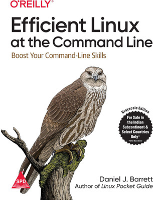 Efficient Linux at the Command Line: Boost Your Command-Line Skills (Grayscale Indian Edition)(Paperback, Daniel J. Barrett)