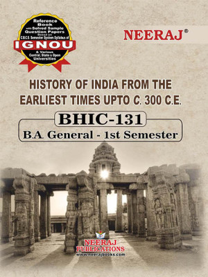 Neeraj Self Help Books For IGNOU : BHIC-131 HISTORY OF INDIA FROM THE EARLIEST TIMES UPTO 300 CE (BAG-New Sem System CBCS Syllabus) Course. (Ch.-Wise Ref. Book With Perv. Year Solved Question Papers) - English Medium - LATEST EDITION(Paperback/Hardcover, Neeraj Publications Think Tank)