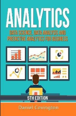 Analytics: Data Science, Data Analysis and Predictive Analytics for Business(English, Hardcover, Covington Daniel)