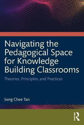 Navigating the Pedagogical Space for Knowledge Building Classrooms(English, Paperback, Tan Seng Chee)