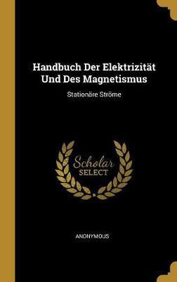 Handbuch Der Elektrizitat Und Des Magnetismus(German, Hardcover, Anonymous)