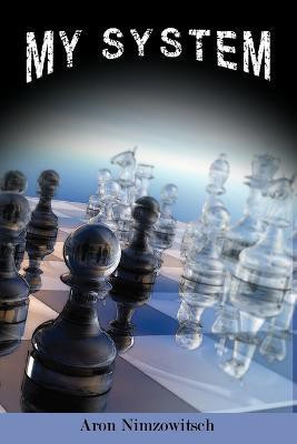 My System  - Winning Chess Strategies(English, Paperback, Nimzowitsch Aron)