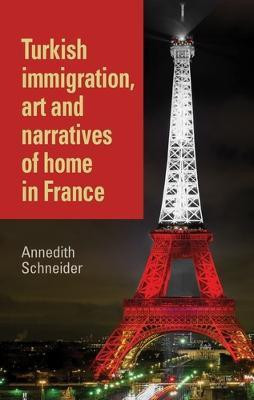 Turkish Immigration, Art and Narratives of Home in France(English, Electronic book text, Schneider Annedith)