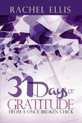 31 Days Of Gratitude From A Once Broken Chick(English, Paperback, Ellis Rachel)