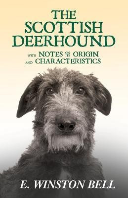 The Scottish Deerhound With Notes On Its Origin And Characteristics(English, Paperback, Bell E Winston)