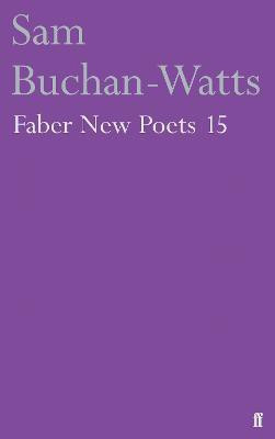 Faber New Poets 15(English, Paperback, Buchan-Watts Sam)