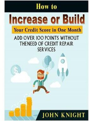How to Increase or Build Your Credit Score in One Month(English, Paperback, Knight John)
