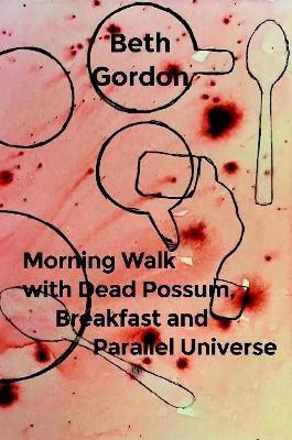Morning Walk with Dead Possum, Breakfast and Parallel Universe(English, Paperback, Gordon Beth)