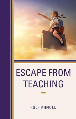 Escape from Teaching(English, Paperback, Arnold Rolf)