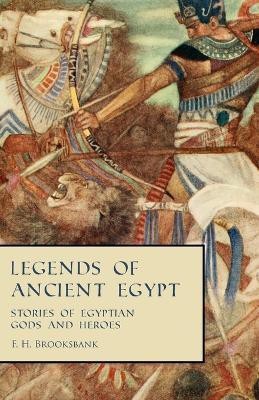 Legends of Ancient Egypt - Stories of Egyptian Gods and Heroes(English, Paperback, Brooksbank F H)