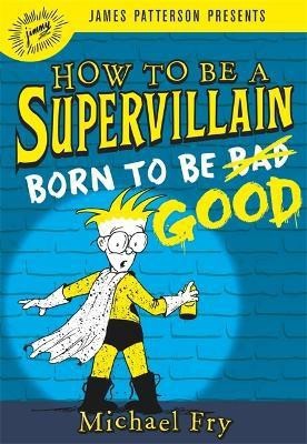 How to Be a Supervillain: Born to Be Good(English, Hardcover, Fry Michael)