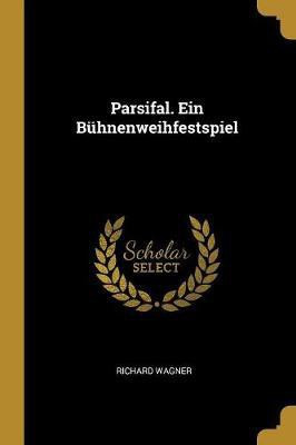 Parsifal. Ein Buhnenweihfestspiel(German, Paperback, Wagner Richard)
