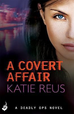 A Covert Affair: Deadly Ops 5 (A series of thrilling, edge-of-your-seat suspense)(English, Paperback, Reus Katie)