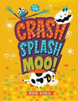 Crash, Splash, or Moo!(English, Hardcover, Shea Bob)