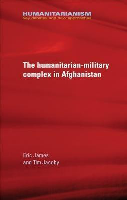The Military-Humanitarian Complex in Afghanistan(English, Electronic book text, James Eric)