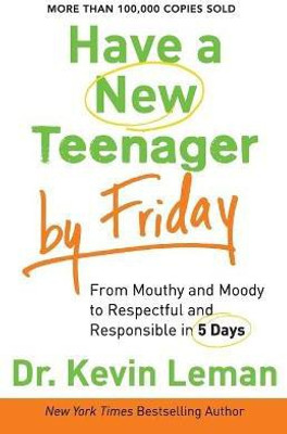 Have a New Teenager by Friday - From Mouthy and Moody to Respectful and Responsible in 5 Days(English, Paperback, Leman Dr. Kevin)