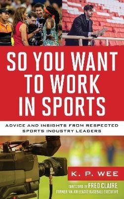 So You Want to Work in Sports(English, Hardcover, Wee K. P.)