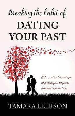 Breaking the Habit of Dating Your Past(English, Paperback, Leerson Tamara)