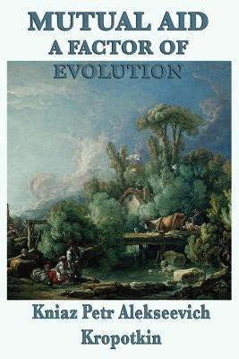Mutual Aid a Factor of Evolution(English, Paperback, Kropotkin Kniaz Petr Alekseevich)