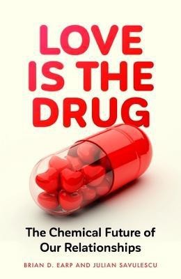 Love is the Drug(English, Hardcover, Earp Brian D. Professor)