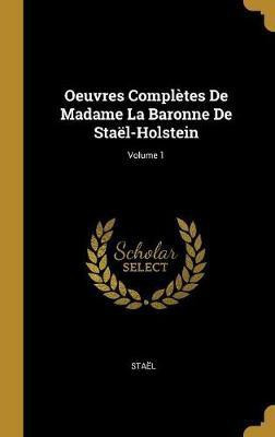 Oeuvres Completes De Madame La Baronne De Stael-Holstein; Volume 1(French, Hardcover, Stael)
