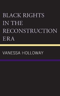 Black Rights in the Reconstruction Era(English, Hardcover, Holloway Vanessa)