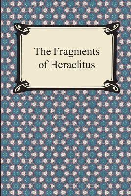 The Fragments of Heraclitus(English, Paperback, Heraclitus)