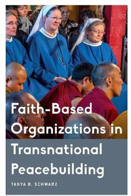 Faith-Based Organizations in Transnational Peacebuilding(English, Paperback, Schwarz Tanya B. Visiting Research Fellow, Kroc Institute for International Peace Studies, U)