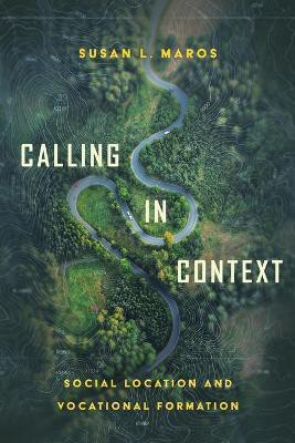 Calling in Context - Social Location and Vocational Formation(English, Paperback, Maros Susan L.)