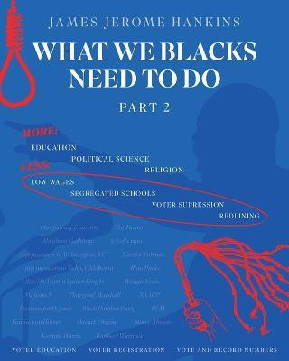 What We Blacks Need To Do Part 2(English, Paperback, Hankins James Jerome)