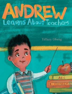 Andrew Learns about Teachers(English, Hardcover, Obeng Tiffany)