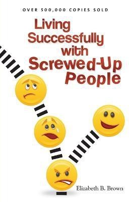 Living Successfully with Screwed-Up People(English, Paperback, Brown Elizabeth B.)