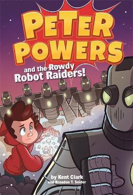 Peter Powers and the Rowdy Robot Raiders(English, Paperback, Clark Kent)