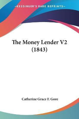 The Money Lender V2 (1843)(English, Paperback, Gore Catherine Grace Frances)