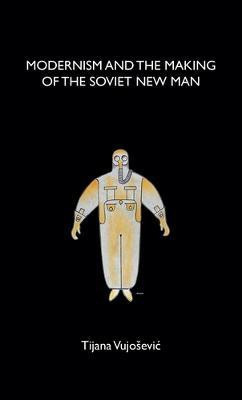 Modernism and the Making of the Soviet New Man(English, Electronic book text, Vujosevic Tijana)