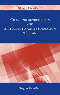 Changing Gender Roles and Attitudes to Family Formation in Ireland(English, Electronic book text, Fine-Davis Margret)