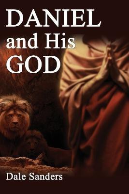 Daniel and His God(English, Paperback, Dale Sanders)