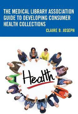 The Medical Library Association Guide to Developing Consumer Health Collections(English, Paperback, Joseph Claire B.)