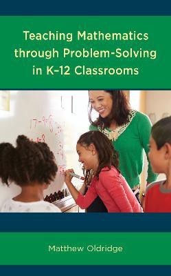 Teaching Mathematics through Problem-Solving in K-12 Classrooms(English, Paperback, Oldridge Matthew)