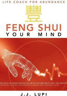 Feng Shui Your Mind(English, Paperback, Lupi J J)