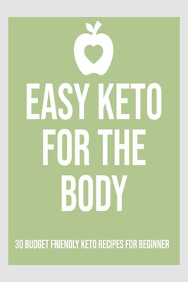 EASY KETO FOR THE BODY 30 BUDGET FRIENDLY KETO RECIPES FOR BEGINNER(English, Paperback, Vijay Patidar)