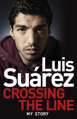 Luis Suarez: Crossing the Line - My Story(English, Paperback, Suarez Luis)