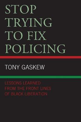 Stop Trying to Fix Policing(English, Paperback, Gaskew Tony)