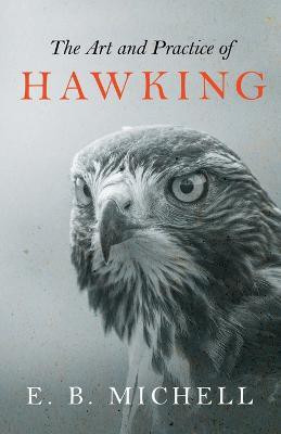 The Art and Practice of Hawking(English, Paperback, Michell E. B.)