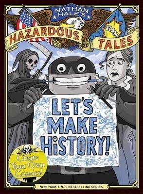 Let's Make History! (Nathan Hale's Hazardous Tales)(English, Hardcover, Hale Nathan)