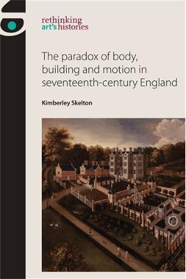 The Paradox of Body, Building and Motion in Seventeenth-Century England(English, Electronic book text, Skelton Kimberley)